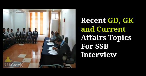 Recent Group Discussion, GK and Current Affairs Topics For SSB Interview
