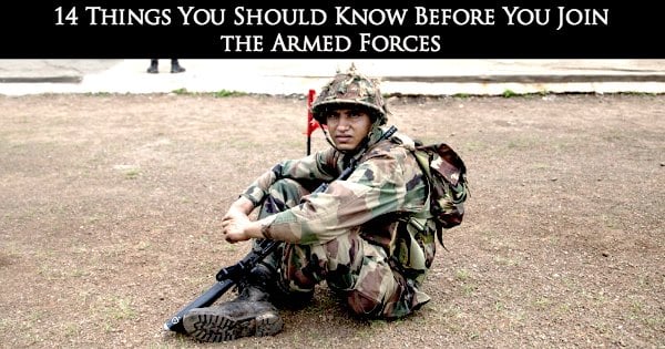 14 Things You Should Know Before You Join The Armed Forces